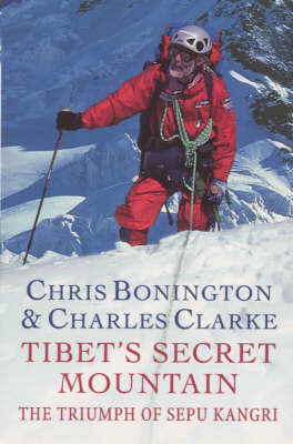 Tibet s Secret Mountain: The Triumph Of Sepu Kangri