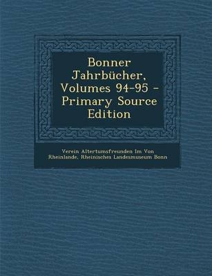 Bonner Jahrbucher, Volumes 94-95 - Primary Source Edition