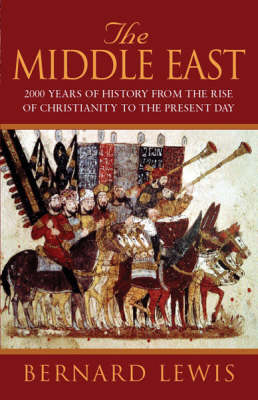 The Middle East: 2000 Years of History from the Birth of Christianity - Bernard Lewis