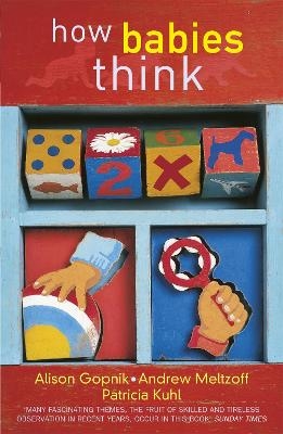 How Babies Think - Alison Gopnik, Andrew Meltzoff, Patricia K Kuhl