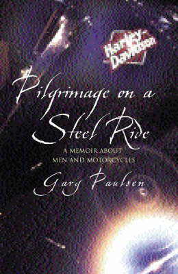 Pilgrimage on a Steel Ride - Gary Paulsen
