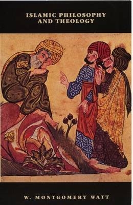 Islamic Philosophy and Theology -  William Montgomery Watt