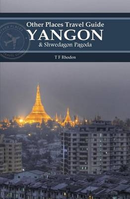 Yangon and Shwedagon Pagoda (Other Places Travel Guide) - Rhoden Tf