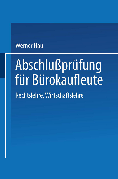 Abschlu&szlig;pr&uuml;fung f&uuml;r B&uuml;rokaufleute - Werner Hau