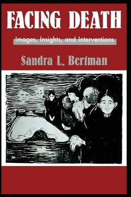 Facing Death: Images, Insights, and Interventions -  Sandra L. Bertman