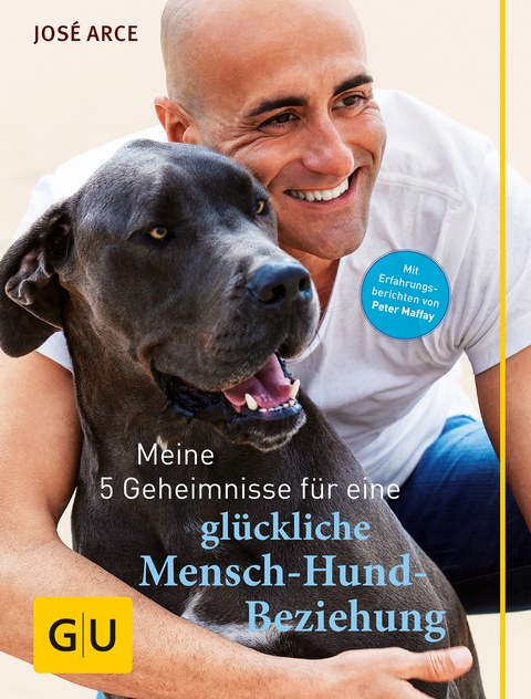 Meine 5 Geheimnisse f&uuml;r eine gl&uuml;ckliche Mensch-Hund-Beziehung - Jos&eacute; Arce
