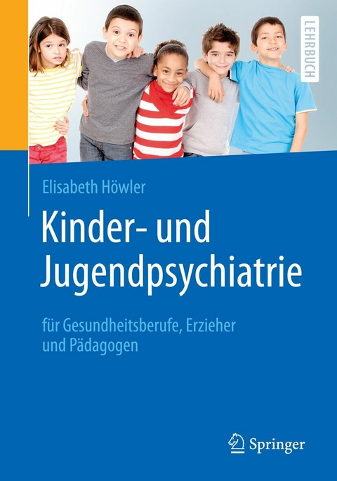 Kinder- und Jugendpsychiatrie f&uuml;r Gesundheitsberufe, Erzieher und P&auml;dagogen - Elisabeth H&ouml;wler