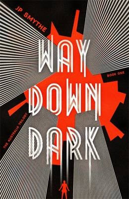 Way Down Dark -  James P. Smythe