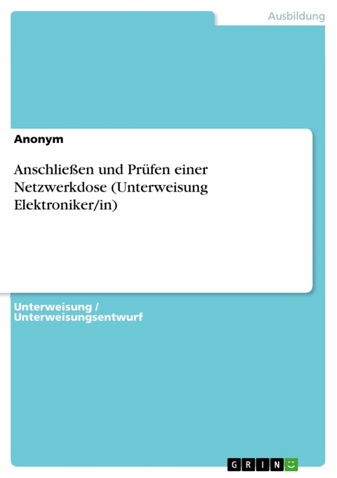 Anschließen und Prüfen einer Netzwerkdose (Unterweisung Elektroniker/in) -  Anonym