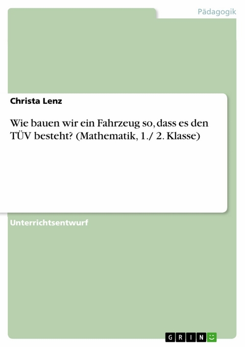 Wie bauen wir ein Fahrzeug so, dass es den TÜV besteht? (Mathematik, 1./ 2. Klasse) -  Christa Lenz