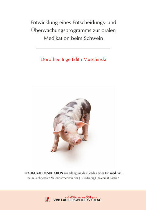 Entwicklung eines Entscheidungs- und &Uuml;berwachungsprogramms zur oralen Medikation beim Schwein - Dorothee Muschinski