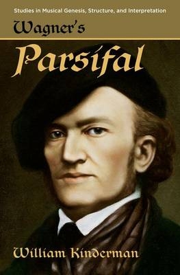 Wagner's Parsifal -  William Kinderman