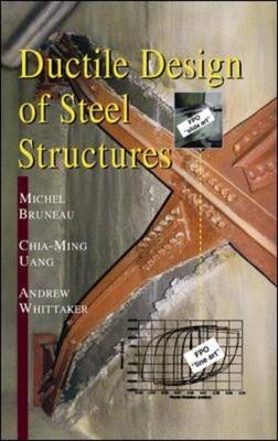Ductile Design of Steel Structures - Michel Bruneau, Chia-Ming Uang, Andrew Whittaker