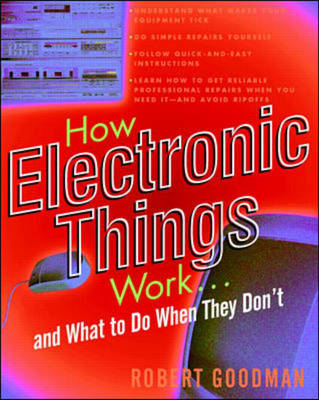 How Electronic Things Work. . .And What to Do When They Don't - Robert Goodman