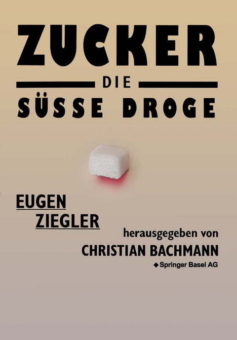 Zucker &mdash; die s&uuml;&szlig;e Droge -  Ziegler