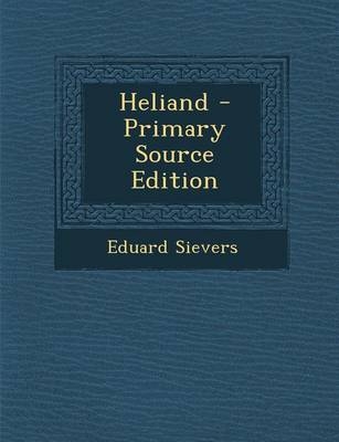 Heliand - Primary Source Edition - Eduard Sievers