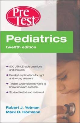 Pediatrics PreTest Self-Assessment and Review, Twelfth Edition - Robert Yetman, Mark Hormann