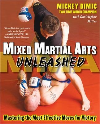 Mixed Martial Arts Unleashed - Mickey Dimic, Christopher Miller