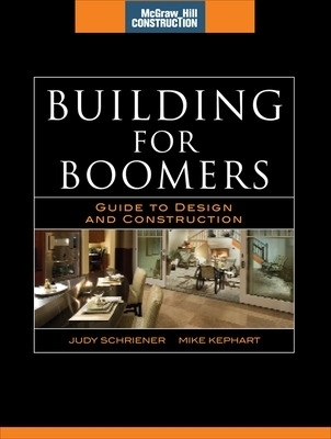 Building for Boomers (McGraw-Hill Construction Series) - Judy Schriener, Mike Kephart