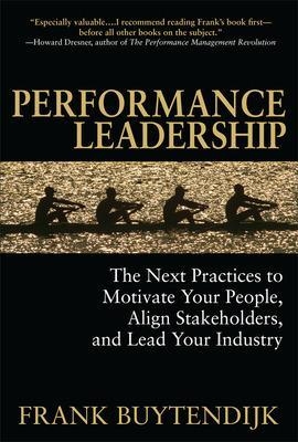 Performance Leadership: The Next Practices to Motivate Your People, Align Stakeholders, and Lead Your Industry - Frank Buytendijk