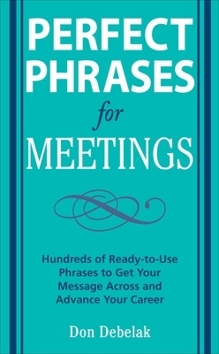 Perfect Phrases for Meetings - Don Debelak