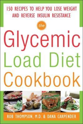 The Glycemic-Load Diet Cookbook: 150 Recipes to Help You Lose Weight and Reverse Insulin Resistance
