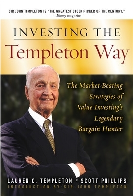 Investing the Templeton Way: The Market-Beating Strategies of Value Investing's Legendary Bargain Hunter - Lauren Templeton, Scott Phillips