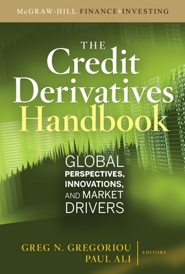 Credit Derivatives Handbook: Global Perspectives, Innovations, and Market Drivers - Greg Gregoriou, Paul Ali