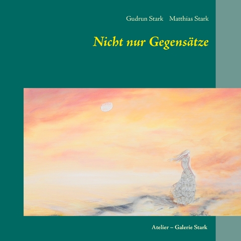 Nicht nur Gegensätze - Gudrun Stark, Matthias Stark