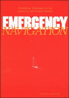 Emergency Navigation: Pathfinding Techniques for the Inquisitive and Prudent Mariner - David Burch