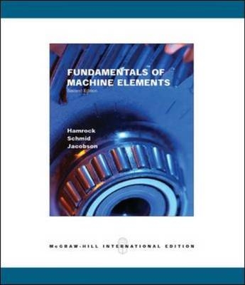 Fundamentals of Machine Elements - Bernard J. Hamrock, Steven R. Schmid, Bo O. Jacobson