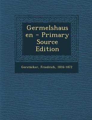 Germelshausen - Primary Source Edition - Friedrich Gerstacker