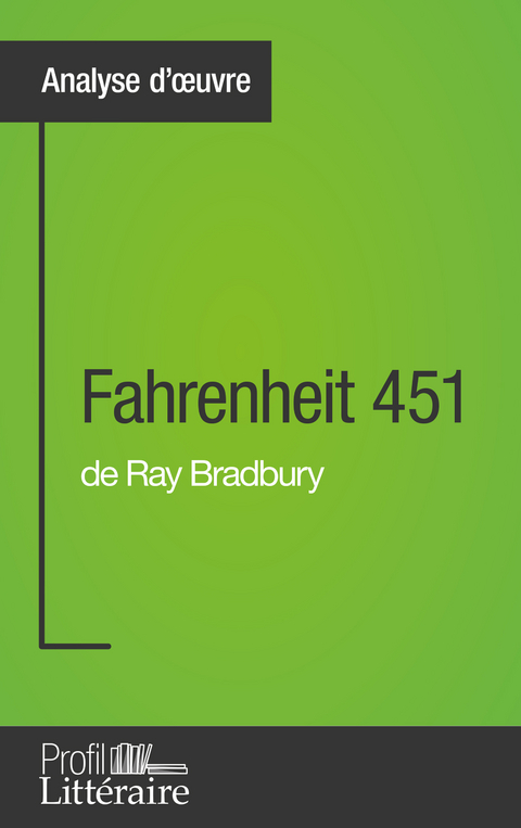Fahrenheit 451 de Ray Bradbury (Analyse approfondie) - Gauvain Dos Santos,  Profil-litteraire.fr