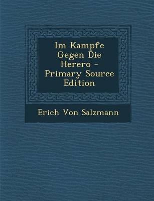 Im Kampfe Gegen Die Herero - Primary Source Edition - Erich von Salzmann