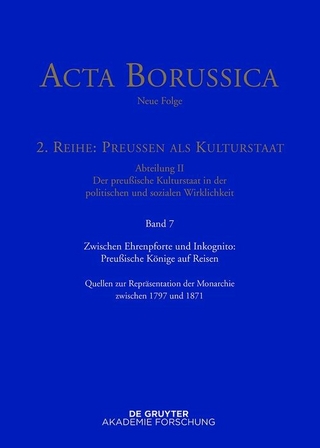 Zwischen Ehrenpforte und Inkognito: Preußische Könige auf Reisen