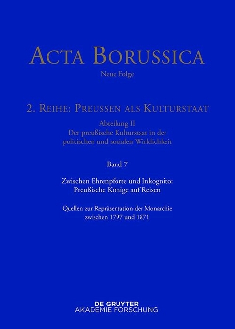 Zwischen Ehrenpforte und Inkognito: Preu&szlig;ische K&ouml;nige auf Reisen - 