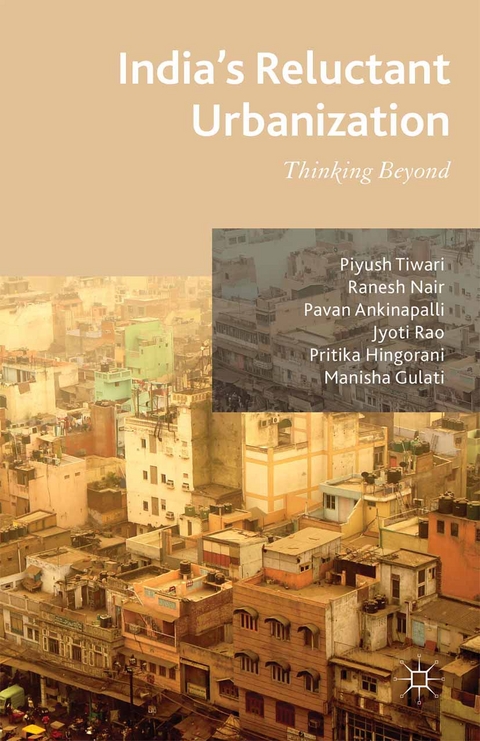 India's Reluctant Urbanization - P. Tiwari, R. Nair, P. Ankinapalli, M. Gulati, P. Hingorani, Jyoti Rao