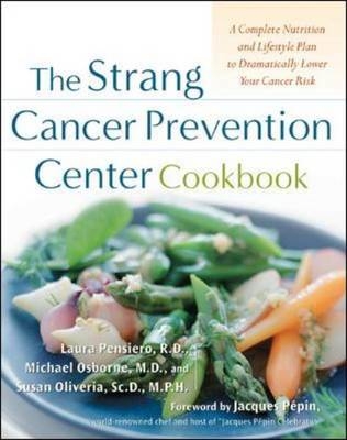 The Strang Cancer Prevention Center Cookbook - Laura Pensiero, Michael Osborne, Susan Oliveria