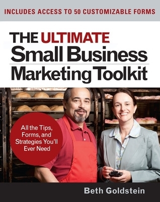 The Ultimate Small Business Marketing Toolkit: All the Tips, Forms, and Strategies You'll Ever Need! - Beth Goldstein