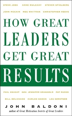 How Great Leaders Get Great Results - John Baldoni