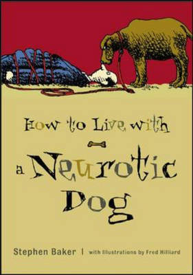 How to Live with a Neurotic Dog - Stephen Baker