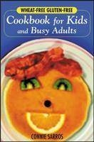 Wheat-Free, Gluten-Free Cookbook for Kids and Busy Adults - Connie Sarros