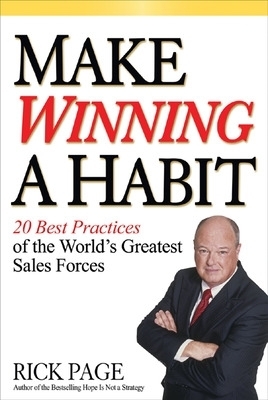 Make Winning a Habit: 20 Best Practices of the World's Greatest Sales Forces - Rick Page