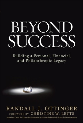 Beyond Success: Building a Personal, Financial, and Philanthropic Legacy - Randy Ottinger