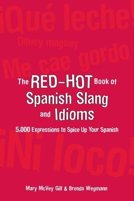 The Red-Hot Book of Spanish Slang - Mary McVey Gill, Brenda Wegmann