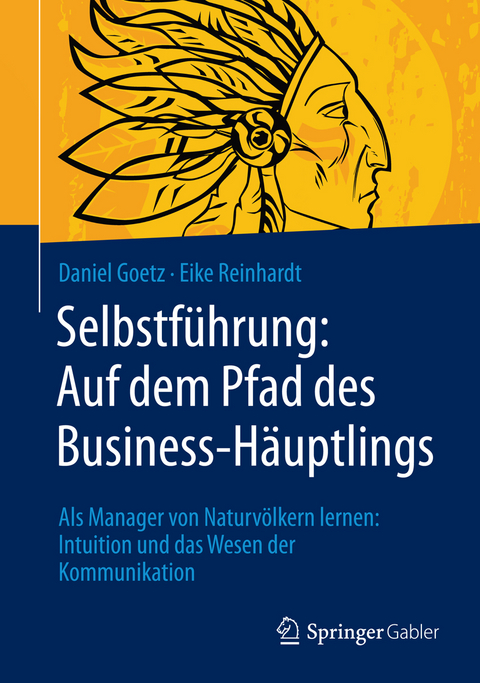 Selbstf&uuml;hrung: Auf dem Pfad des Business-H&auml;uptlings - Daniel Goetz, Eike Reinhardt