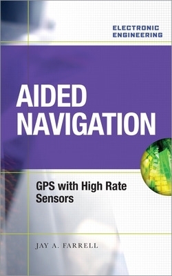 Aided Navigation: GPS with High Rate Sensors - Jay Farrell