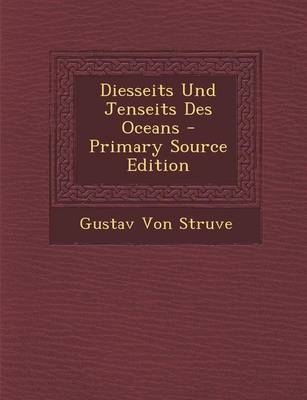 Diesseits Und Jenseits Des Oceans - Primary Source Edition - Gustav Von Struve