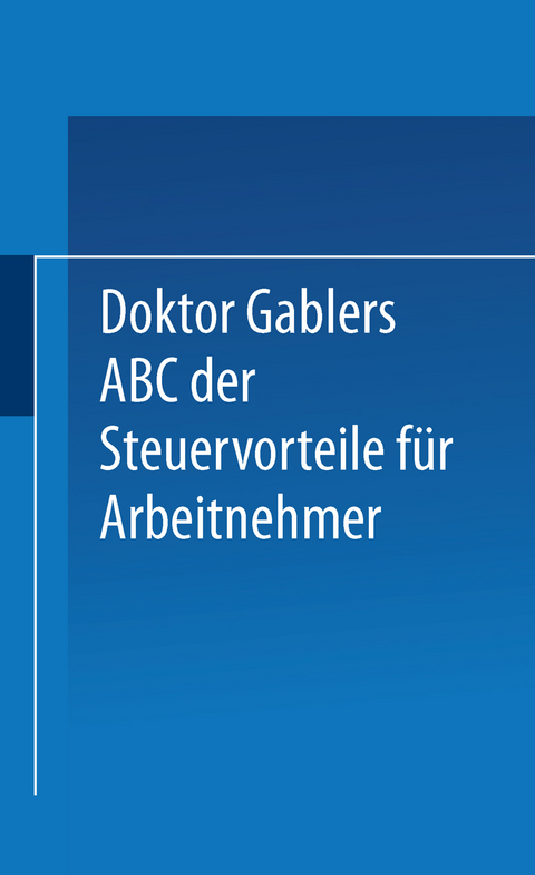 Dr. Gablers ABC der Steuervorteile f&uuml;r Arbeitnehmer -  Betriebswirtschaftlicher Verlag Gabler