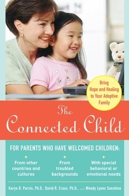 The Connected Child: Bring Hope and Healing to Your Adoptive Family - Karyn Purvis, David Cross, Wendy Sunshine